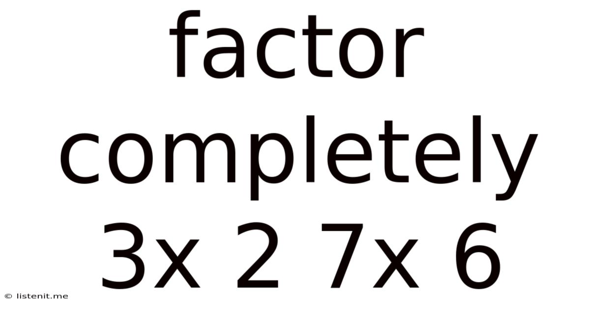 Factor Completely 3x 2 7x 6