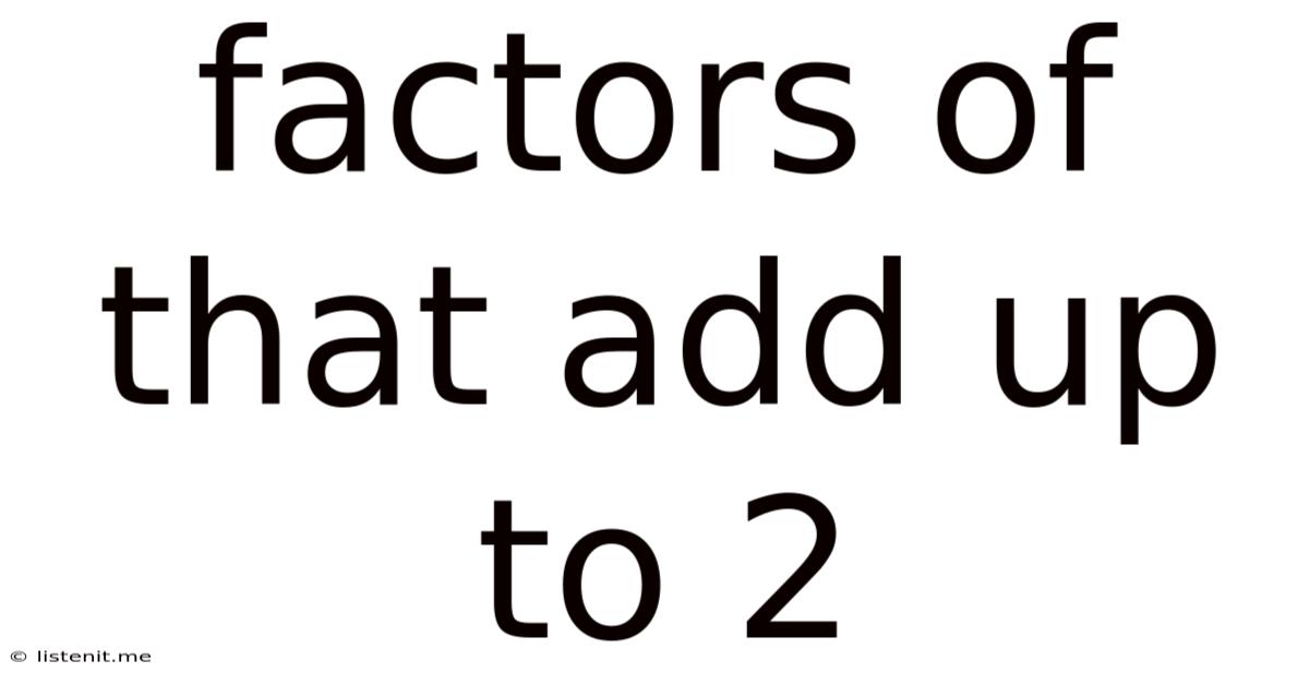 Factors Of That Add Up To 2
