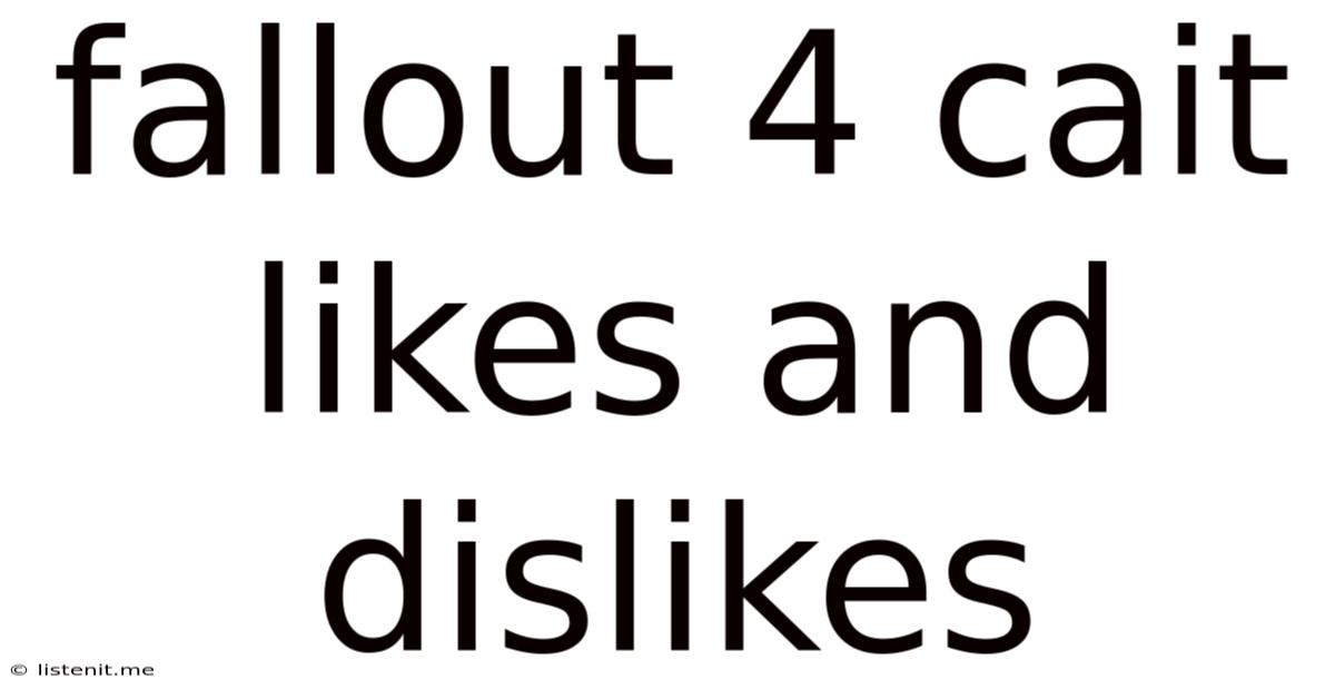 Fallout 4 Cait Likes And Dislikes