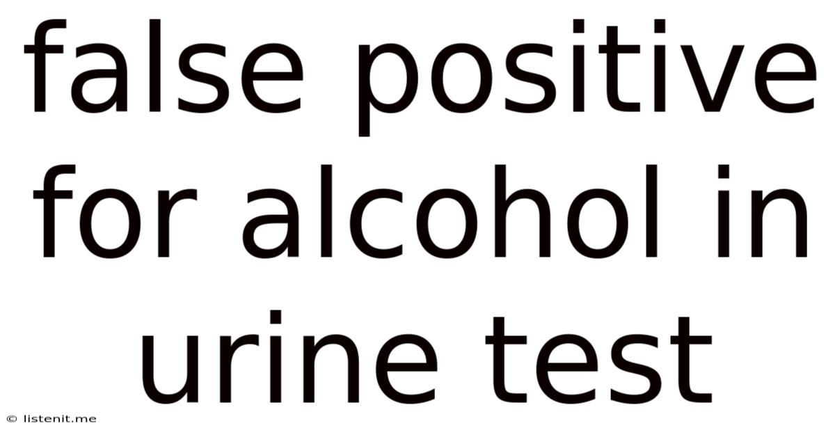 False Positive For Alcohol In Urine Test