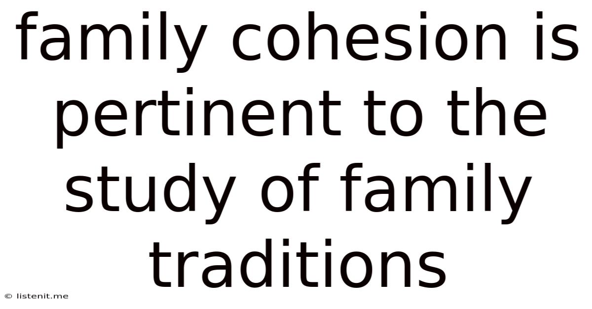 Family Cohesion Is Pertinent To The Study Of Family Traditions
