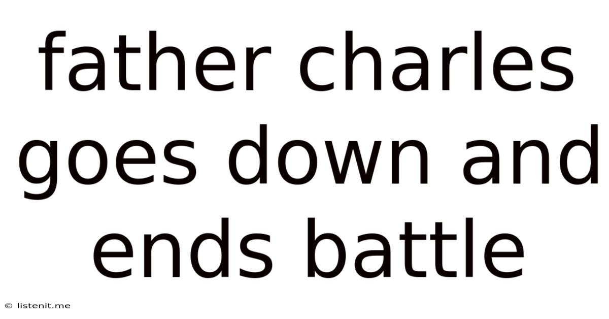 Father Charles Goes Down And Ends Battle