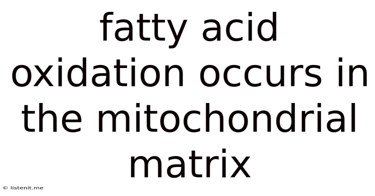 Fatty Acid Oxidation Occurs In The Mitochondrial Matrix