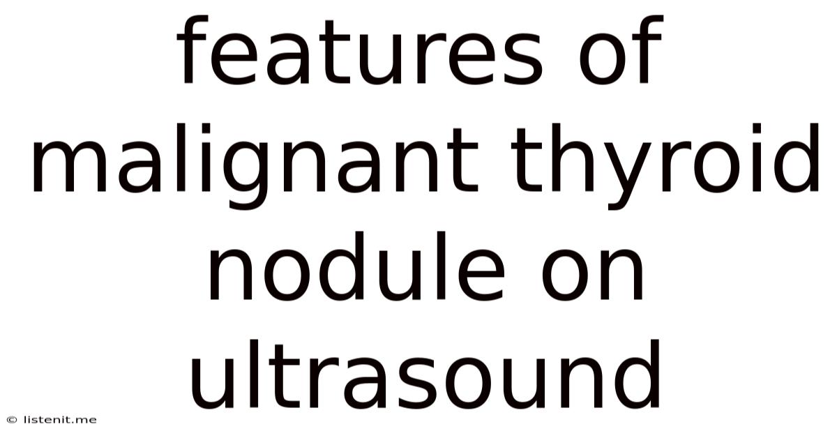 Features Of Malignant Thyroid Nodule On Ultrasound