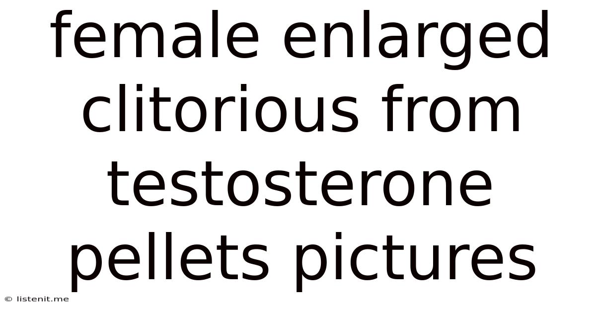Female Enlarged Clitorious From Testosterone Pellets Pictures