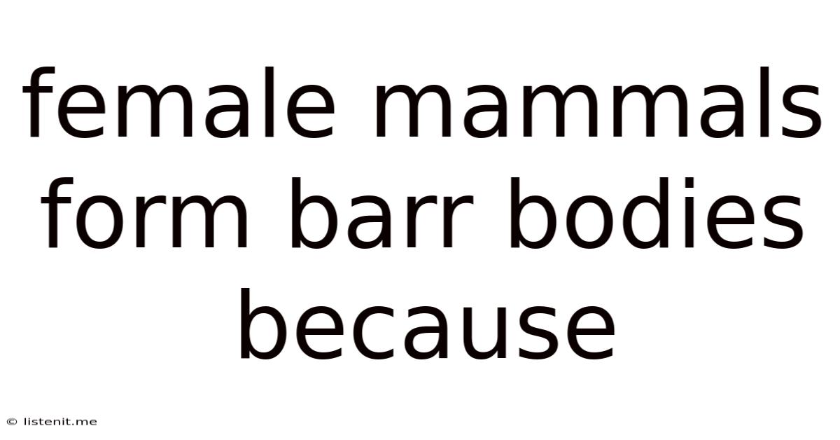 Female Mammals Form Barr Bodies Because