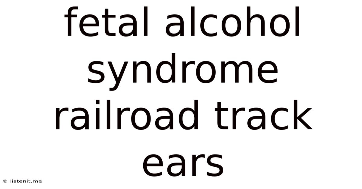 Fetal Alcohol Syndrome Railroad Track Ears