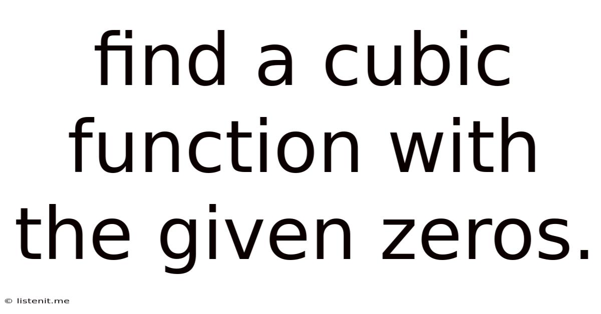 Find A Cubic Function With The Given Zeros.