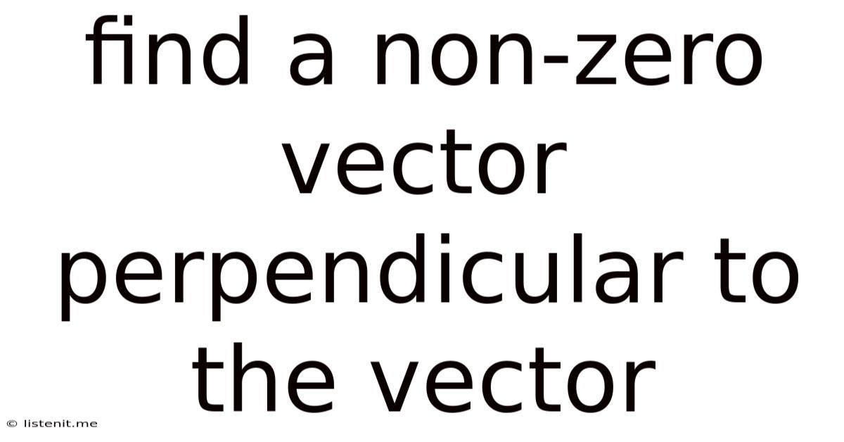 Find A Non-zero Vector Perpendicular To The Vector