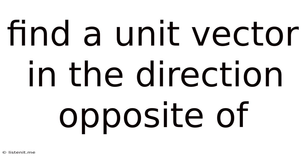 Find A Unit Vector In The Direction Opposite Of