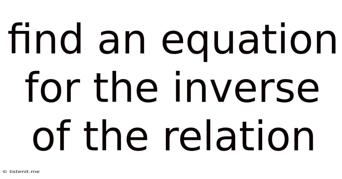 Find An Equation For The Inverse Of The Relation