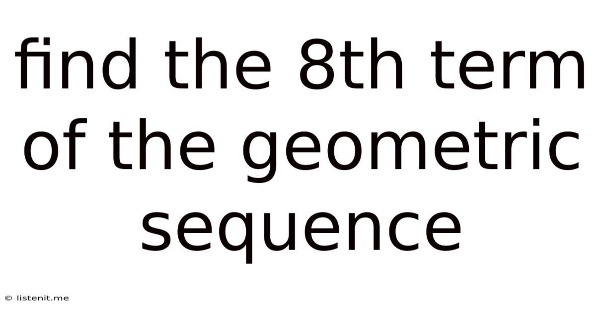 Find The 8th Term Of The Geometric Sequence