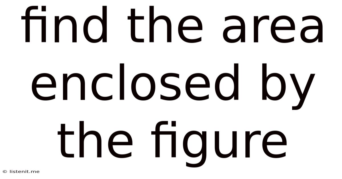 Find The Area Enclosed By The Figure