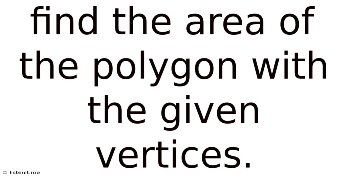 Find The Area Of The Polygon With The Given Vertices.
