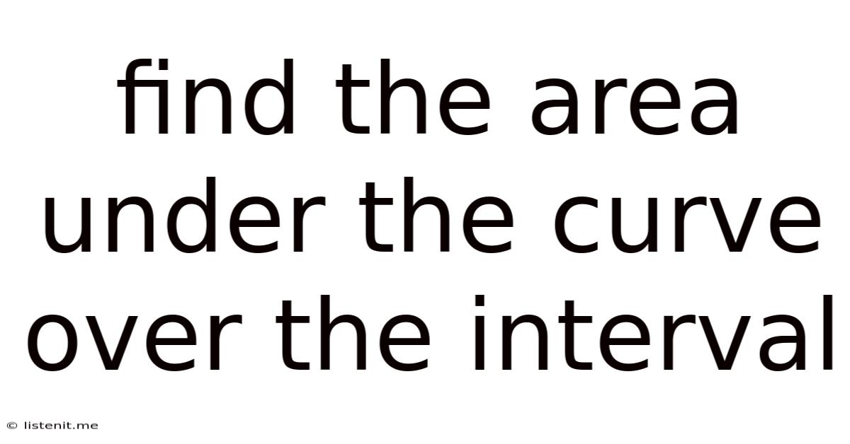Find The Area Under The Curve Over The Interval