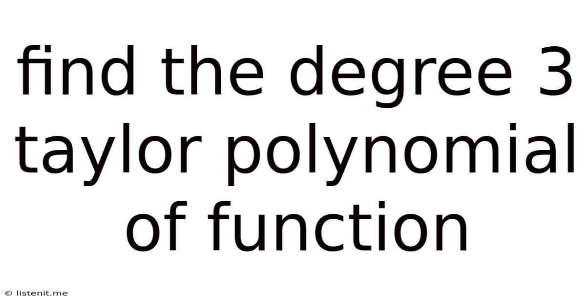 Find The Degree 3 Taylor Polynomial Of Function