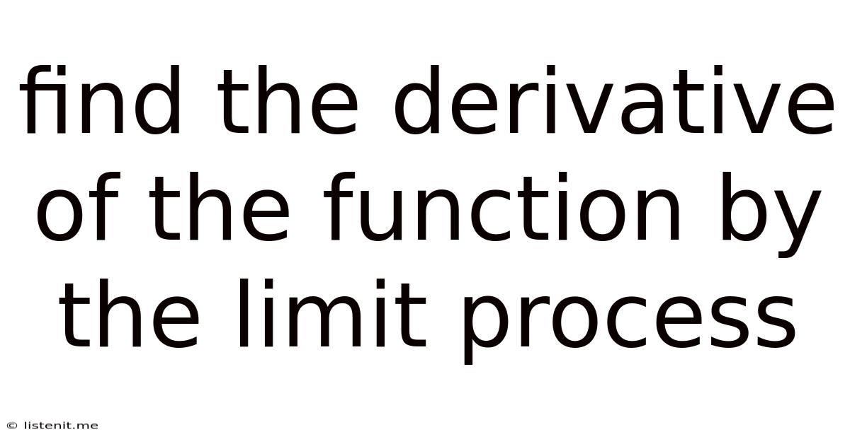 Find The Derivative Of The Function By The Limit Process