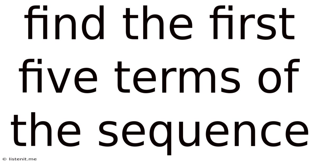 Find The First Five Terms Of The Sequence