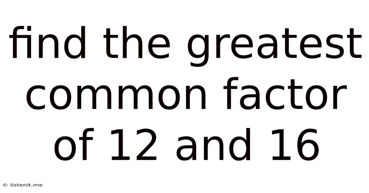 Find The Greatest Common Factor Of 12 And 16