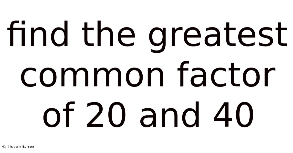 Find The Greatest Common Factor Of 20 And 40