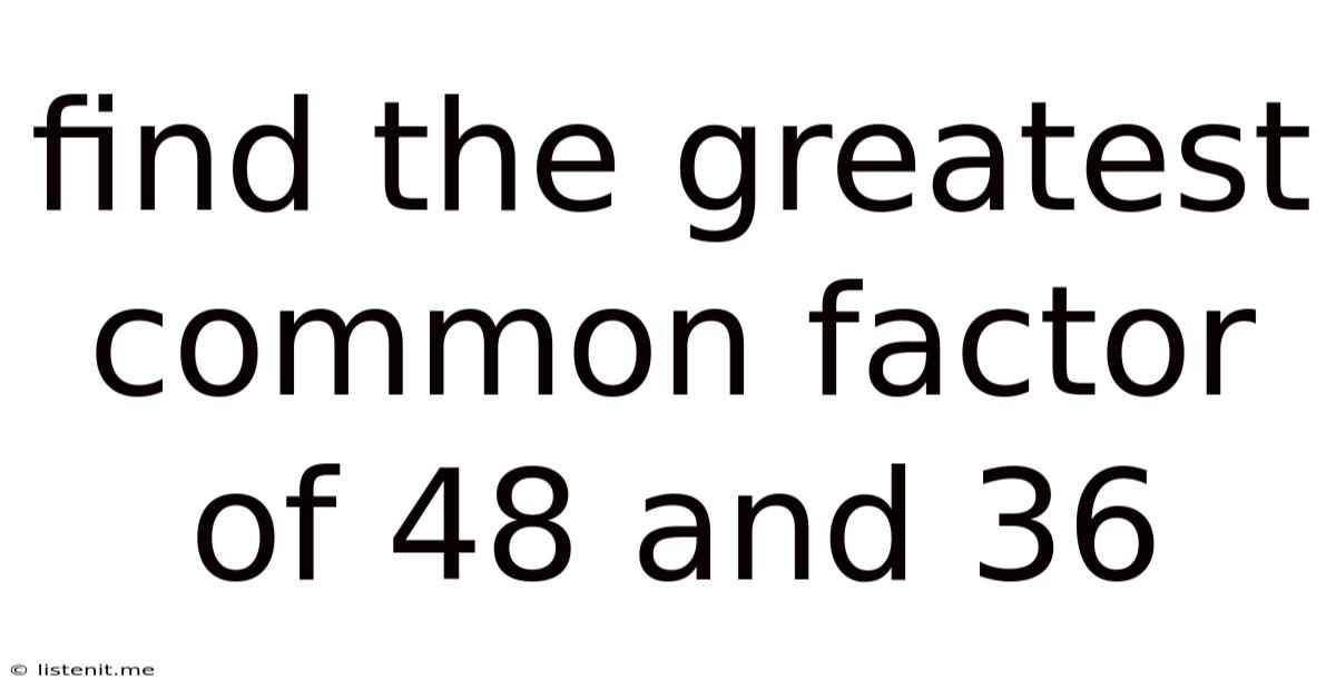 Find The Greatest Common Factor Of 48 And 36