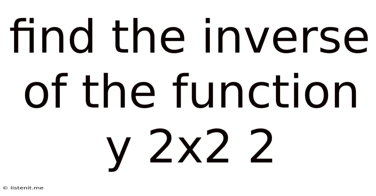 Find The Inverse Of The Function Y 2x2 2