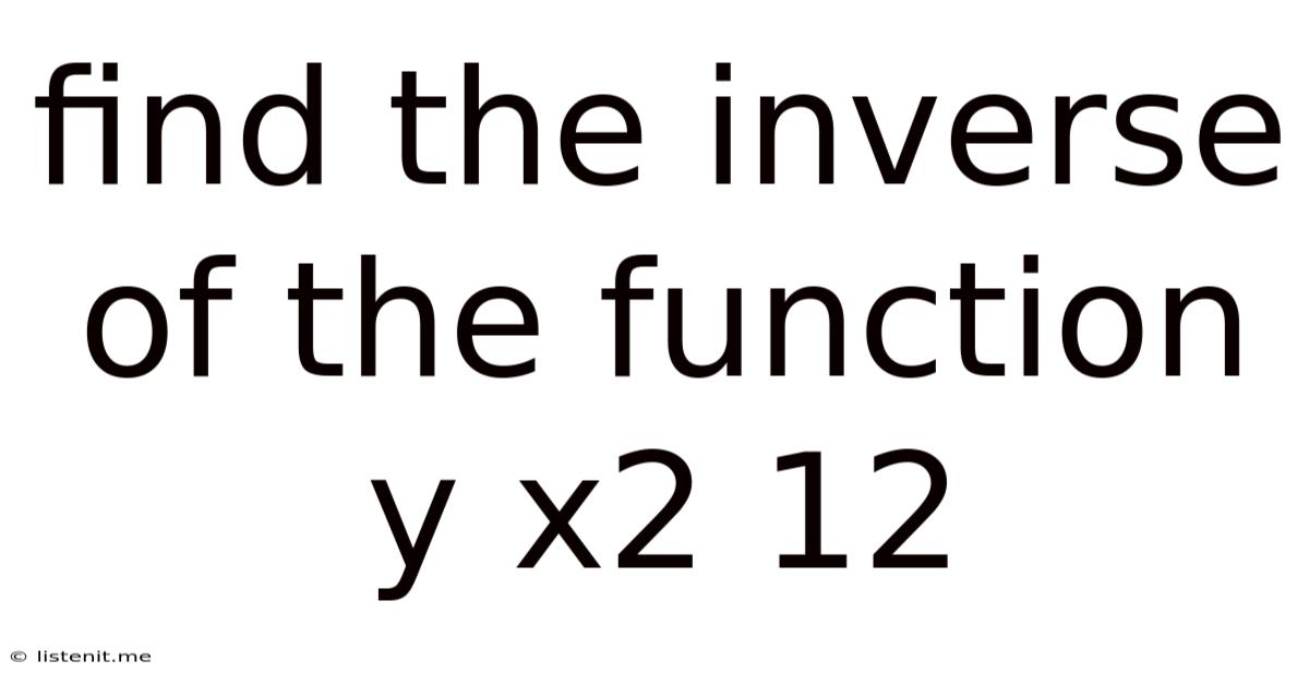 Find The Inverse Of The Function Y X2 12