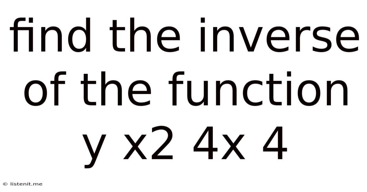 Find The Inverse Of The Function Y X2 4x 4
