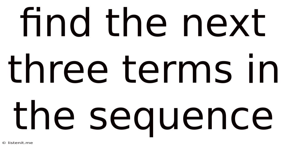 Find The Next Three Terms In The Sequence