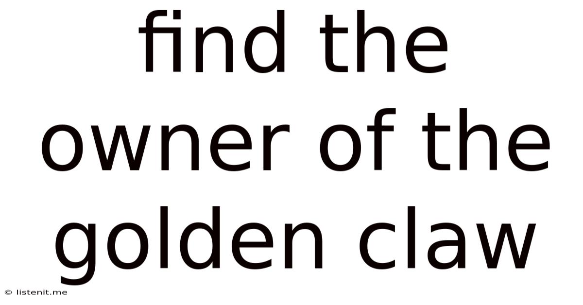 Find The Owner Of The Golden Claw