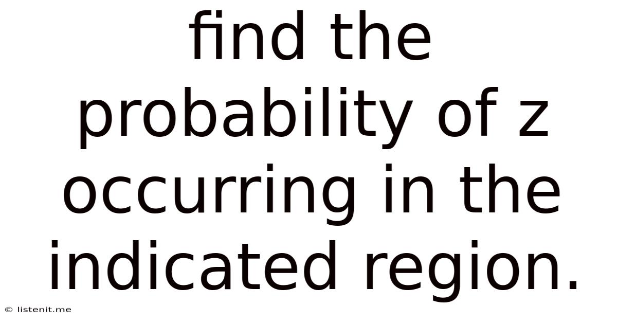 Find The Probability Of Z Occurring In The Indicated Region.