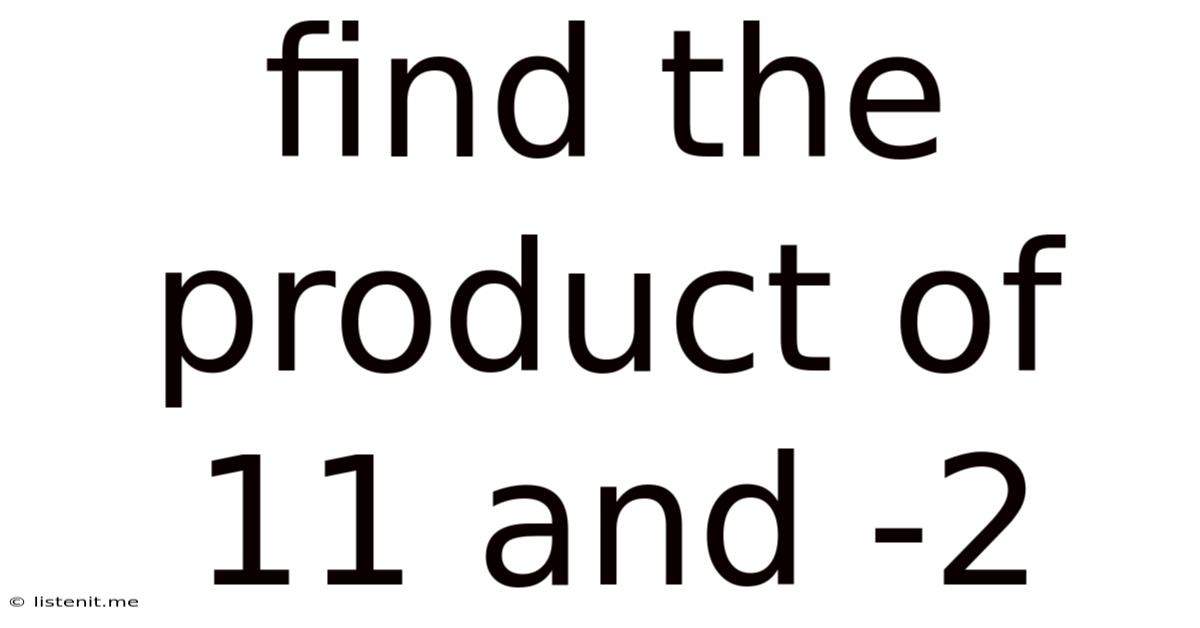Find The Product Of 11 And -2