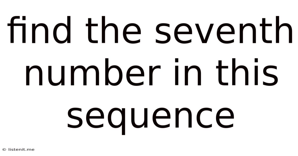Find The Seventh Number In This Sequence