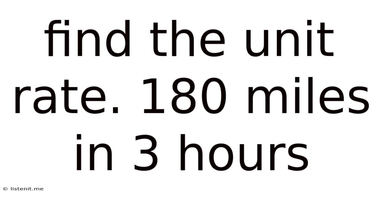 Find The Unit Rate. 180 Miles In 3 Hours