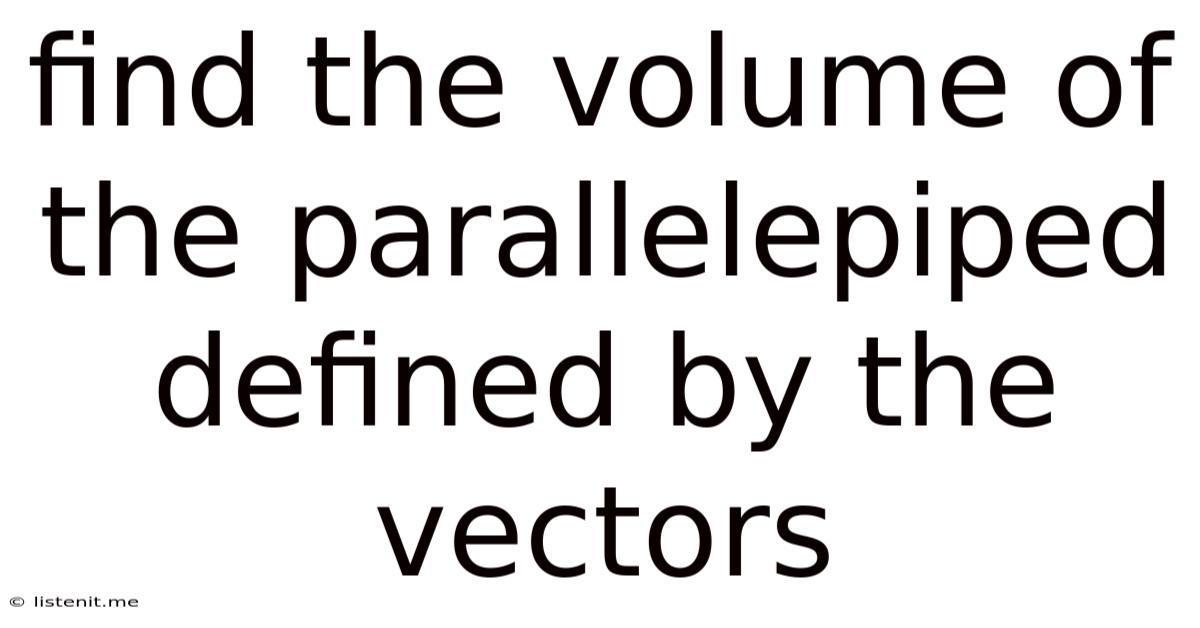 Find The Volume Of The Parallelepiped Defined By The Vectors