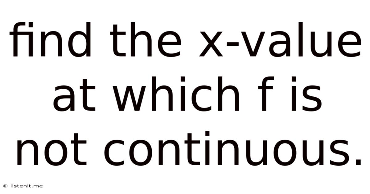 Find The X-value At Which F Is Not Continuous