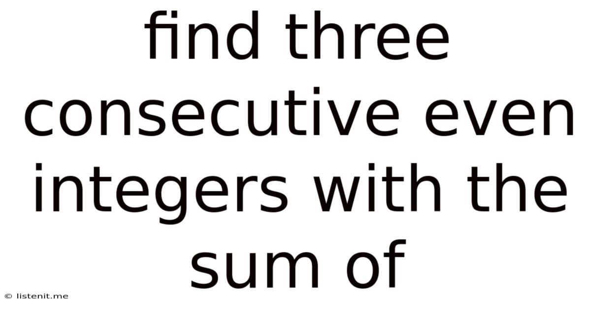 Find Three Consecutive Even Integers With The Sum Of