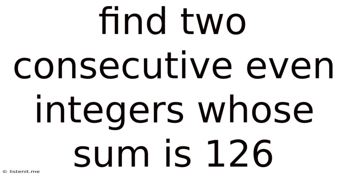 Find Two Consecutive Even Integers Whose Sum Is 126
