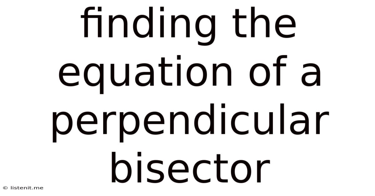 Finding The Equation Of A Perpendicular Bisector