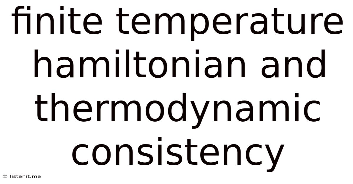 Finite Temperature Hamiltonian And Thermodynamic Consistency