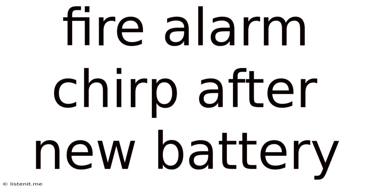 Fire Alarm Chirp After New Battery
