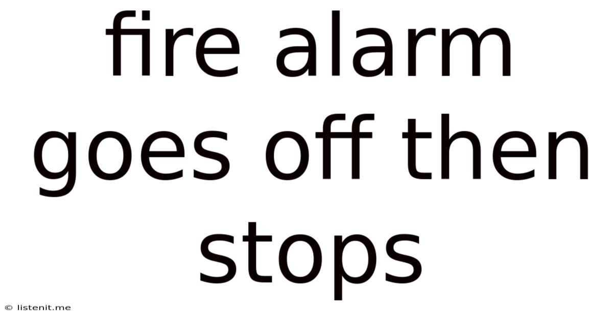 Fire Alarm Goes Off Then Stops