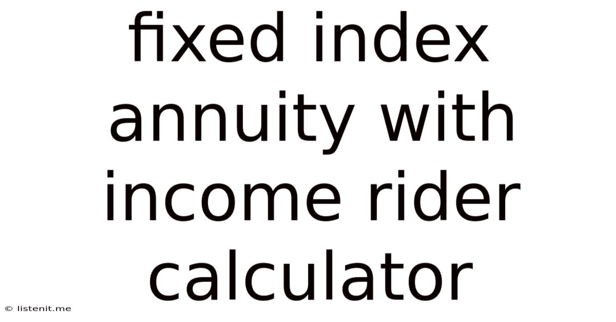 Fixed Index Annuity With Income Rider Calculator
