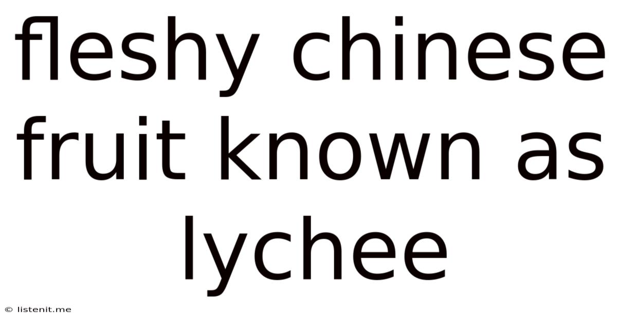 Fleshy Chinese Fruit Known As Lychee