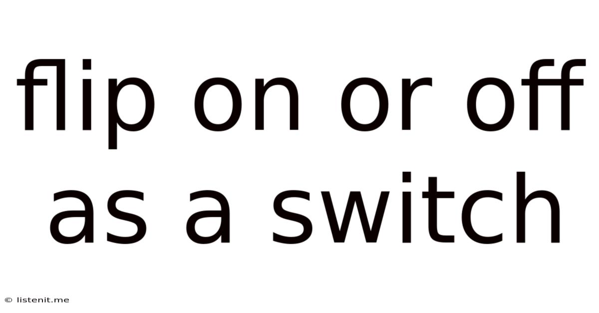 Flip On Or Off As A Switch