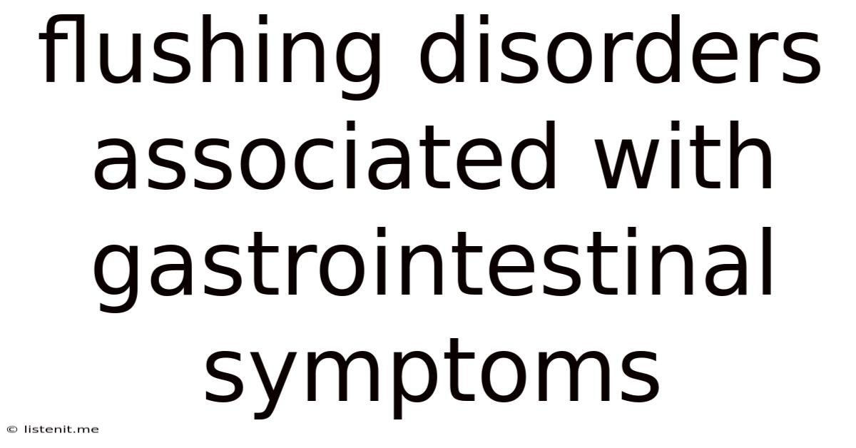 Flushing Disorders Associated With Gastrointestinal Symptoms