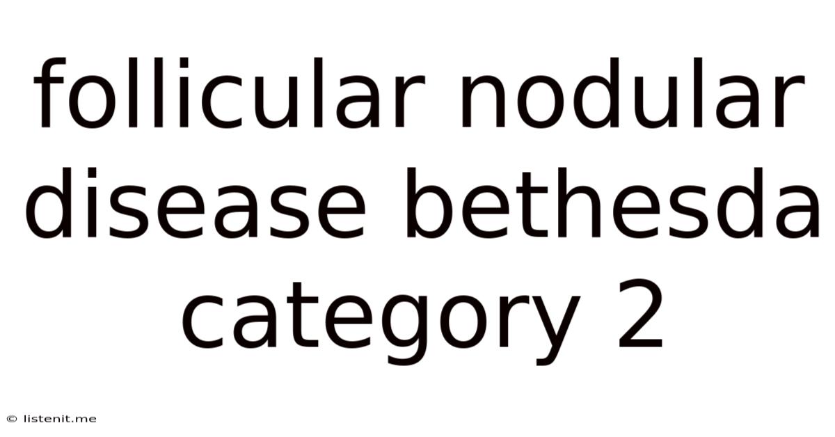 Follicular Nodular Disease Bethesda Category 2