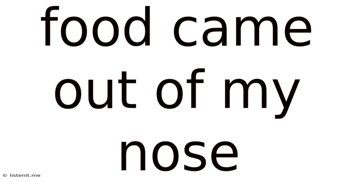 Food Came Out Of My Nose