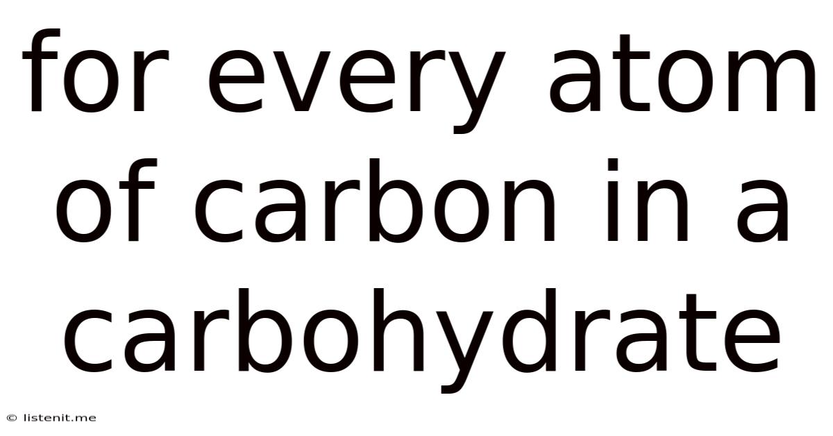 For Every Atom Of Carbon In A Carbohydrate