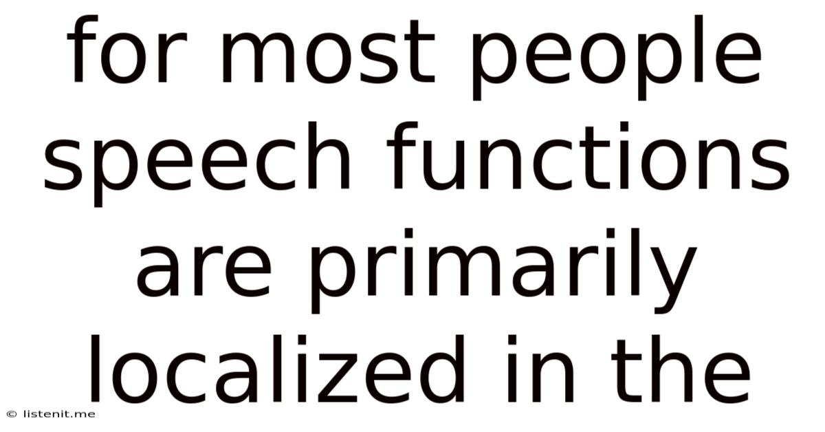 For Most People Speech Functions Are Primarily Localized In The